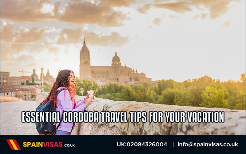 Essential Cordoba Travel Tips for Your Vacation